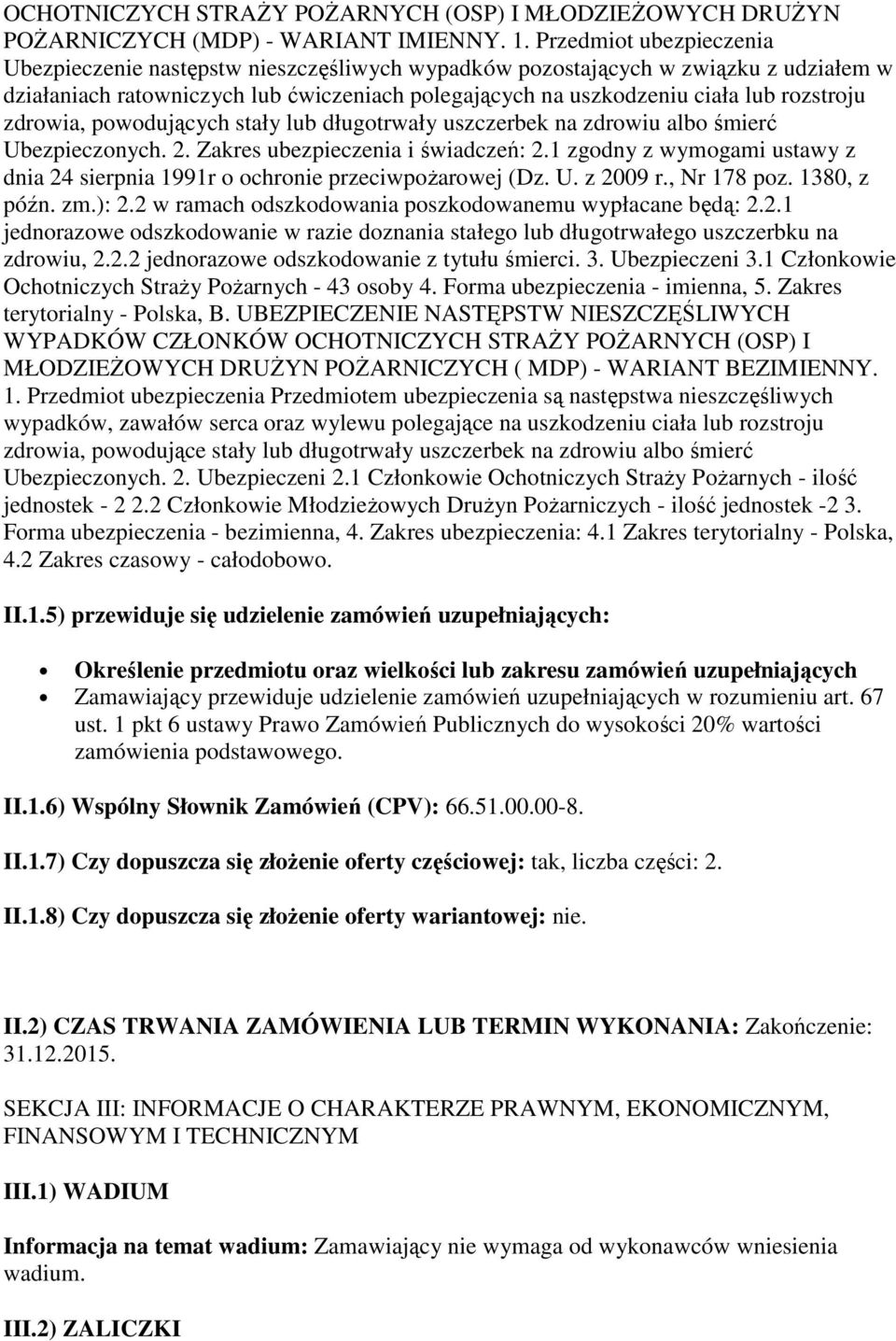 zdrowia, powodujących stały lub długotrwały uszczerbek na zdrowiu albo śmierć Ubezpieczonych. 2. Zakres ubezpieczenia i świadczeń: 2.