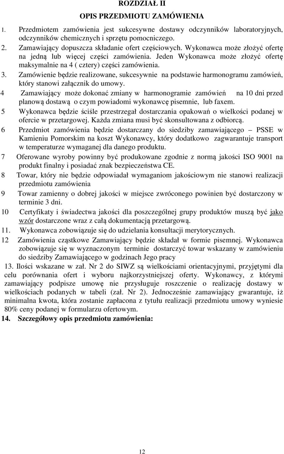 3. Zamówienie będzie realizowane, sukcesywnie na podstawie harmonogramu zamówień, który stanowi załącznik do umowy.