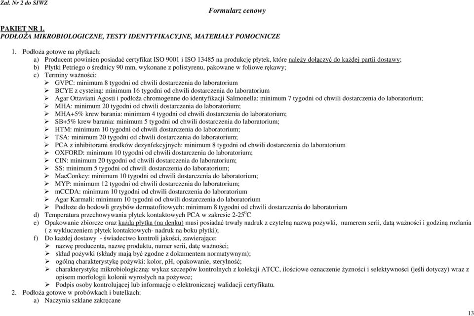 wykonane z polistyrenu, pakowane w foliowe rękawy; c) Terminy ważności: GVPC: minimum 8 tygodni od chwili dostarczenia do laboratorium BCYE z cysteiną: minimum 16 tygodni od chwili dostarczenia do