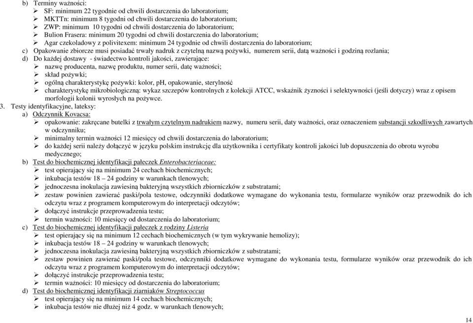 zbiorcze musi posiadać trwały nadruk z czytelną nazwą pożywki, numerem serii, datą ważności i godziną rozlania; d) Do każdej dostawy - świadectwo kontroli jakości, zawierające: nazwę producenta,