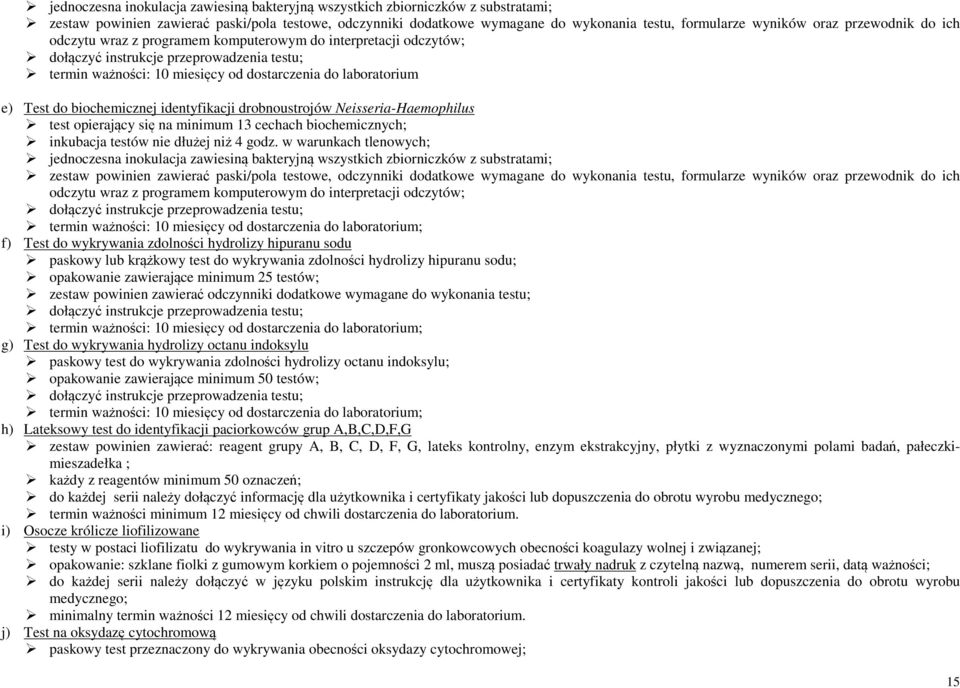 do biochemicznej identyfikacji drobnoustrojów Neisseria-Haemophilus test opierający się na minimum 13 cechach biochemicznych; inkubacja testów nie dłużej niż 4 godz.