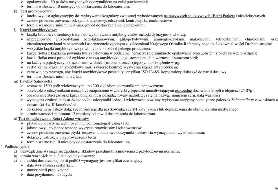 minimum 9 miesięcy od dostarczenia do laboratorium; l) Krążki antybiotykowe: krążki bibułowe o średnicy 6 mm, do wykonywania antybiogramów metodą dyfuzyjno-krążkową, impregnowane antybiotykami