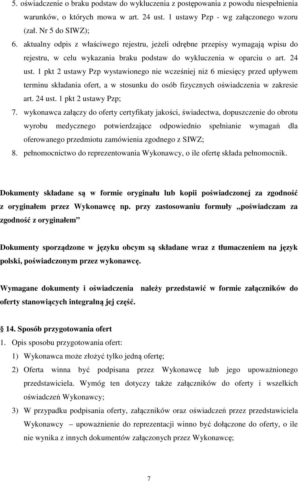 1 pkt 2 ustawy Pzp wystawionego nie wcześniej niż 6 miesięcy przed upływem terminu składania ofert, a w stosunku do osób fizycznych oświadczenia w zakresie art. 24 ust. 1 pkt 2 ustawy Pzp; 7.