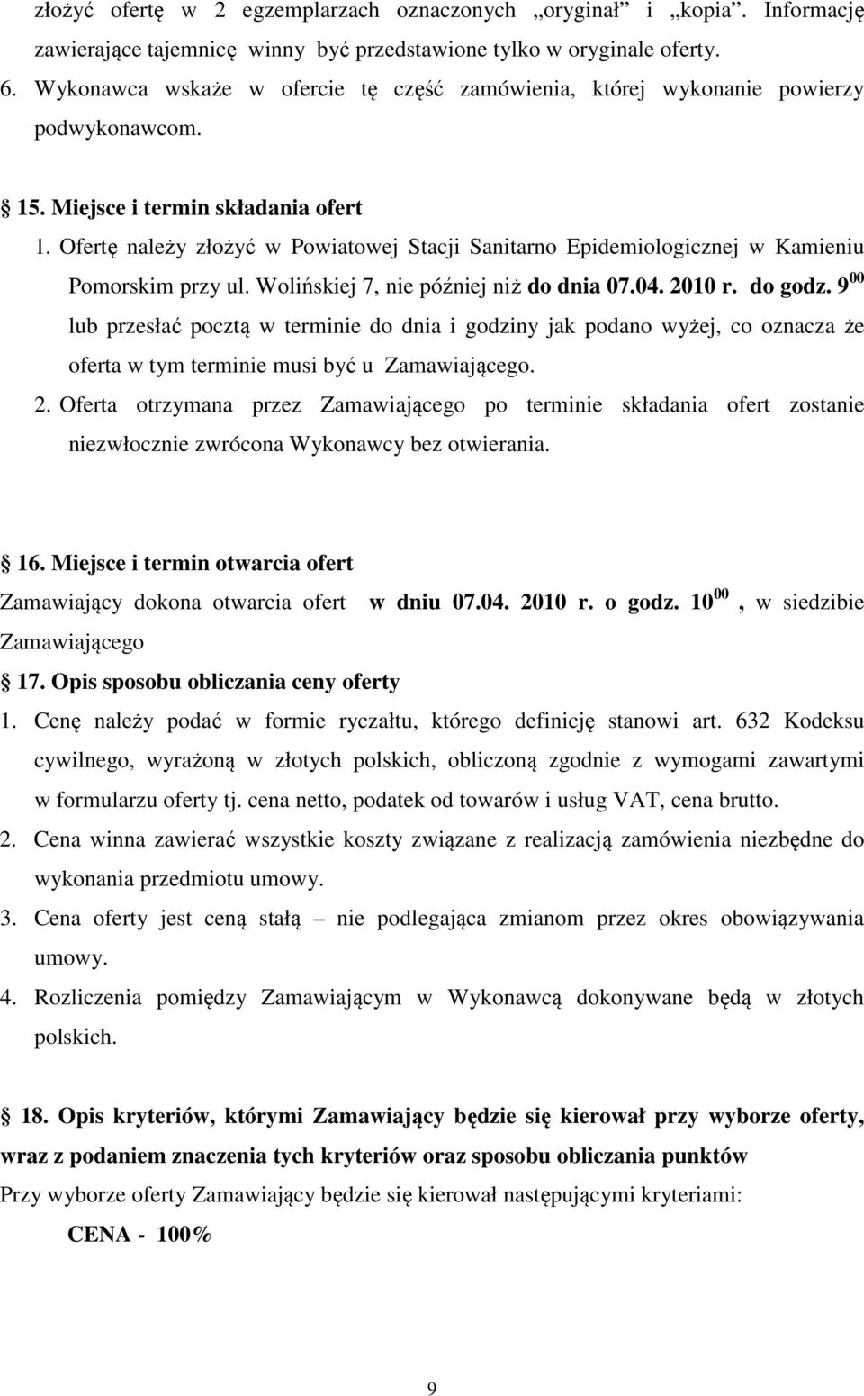 Ofertę należy złożyć w Powiatowej Stacji Sanitarno Epidemiologicznej w Kamieniu Pomorskim przy ul. Wolińskiej 7, nie później niż do dnia 07.04. 2010 r. do godz.