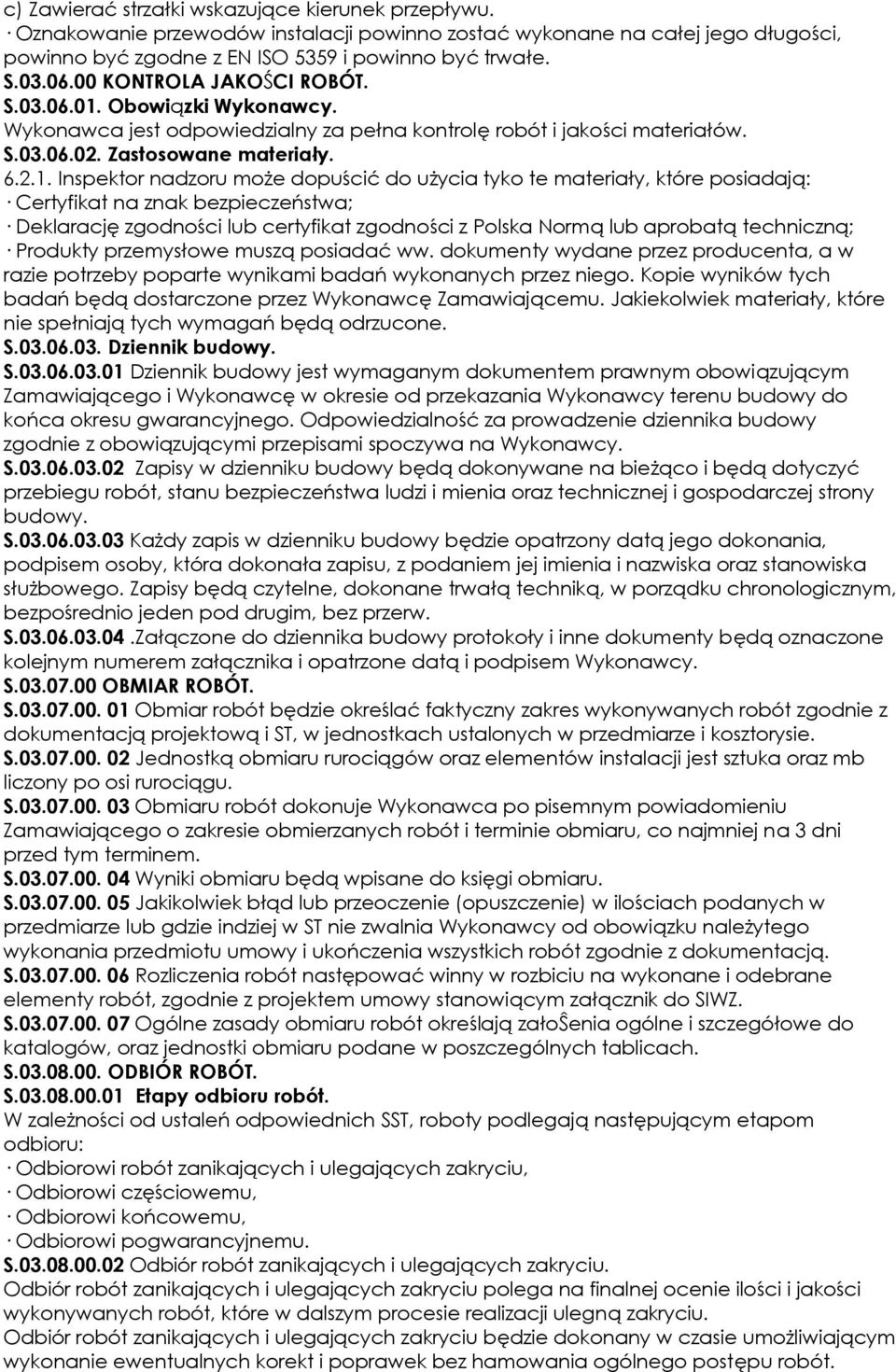 Obowiązki Wykonawcy. Wykonawca jest odpowiedzialny za pełna kontrolę robót i jakości materiałów. S.03.06.02. Zastosowane materiały. 6.2.1.