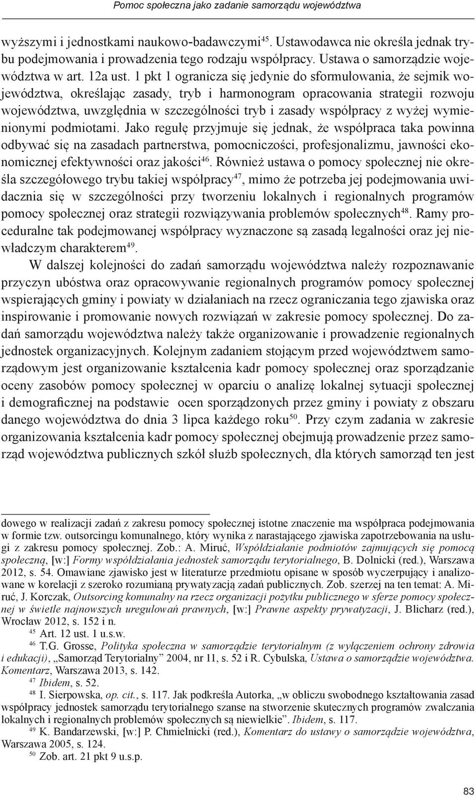 1 pkt 1 ogranicza się jedynie do sformułowania, że sejmik województwa, określając zasady, tryb i harmonogram opracowania strategii rozwoju województwa, uwzględnia w szczególności tryb i zasady