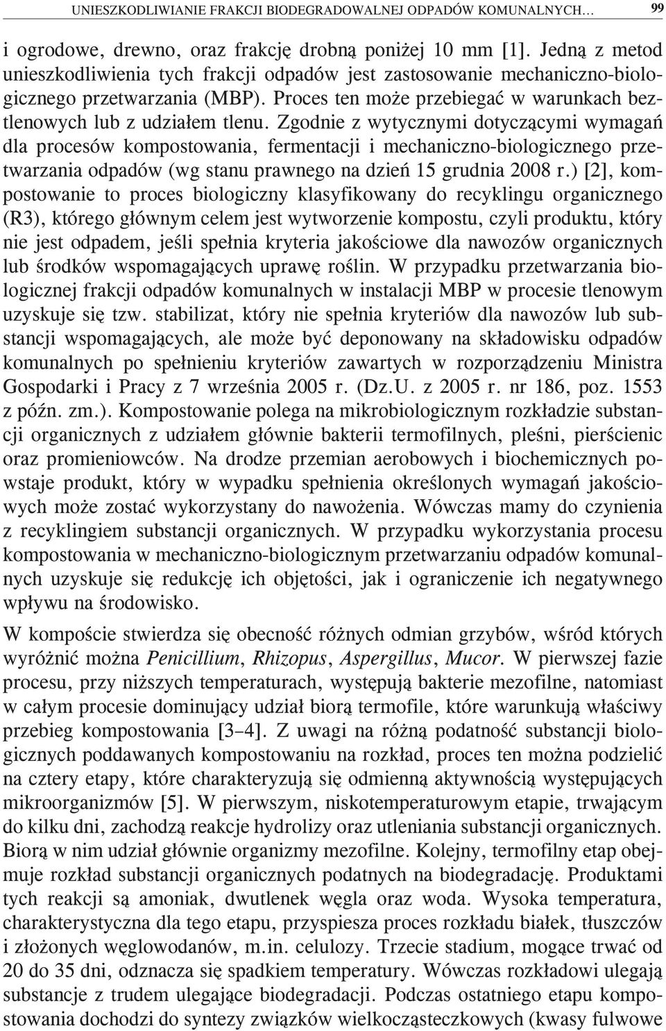 Zgodnie z wytycznymi dotyczącymi wymagań dla procesów kompostowania, fermentacji i mechaniczno-biologicznego przetwarzania odpadów (wg stanu prawnego na dzień 15 grudnia 2008 r.