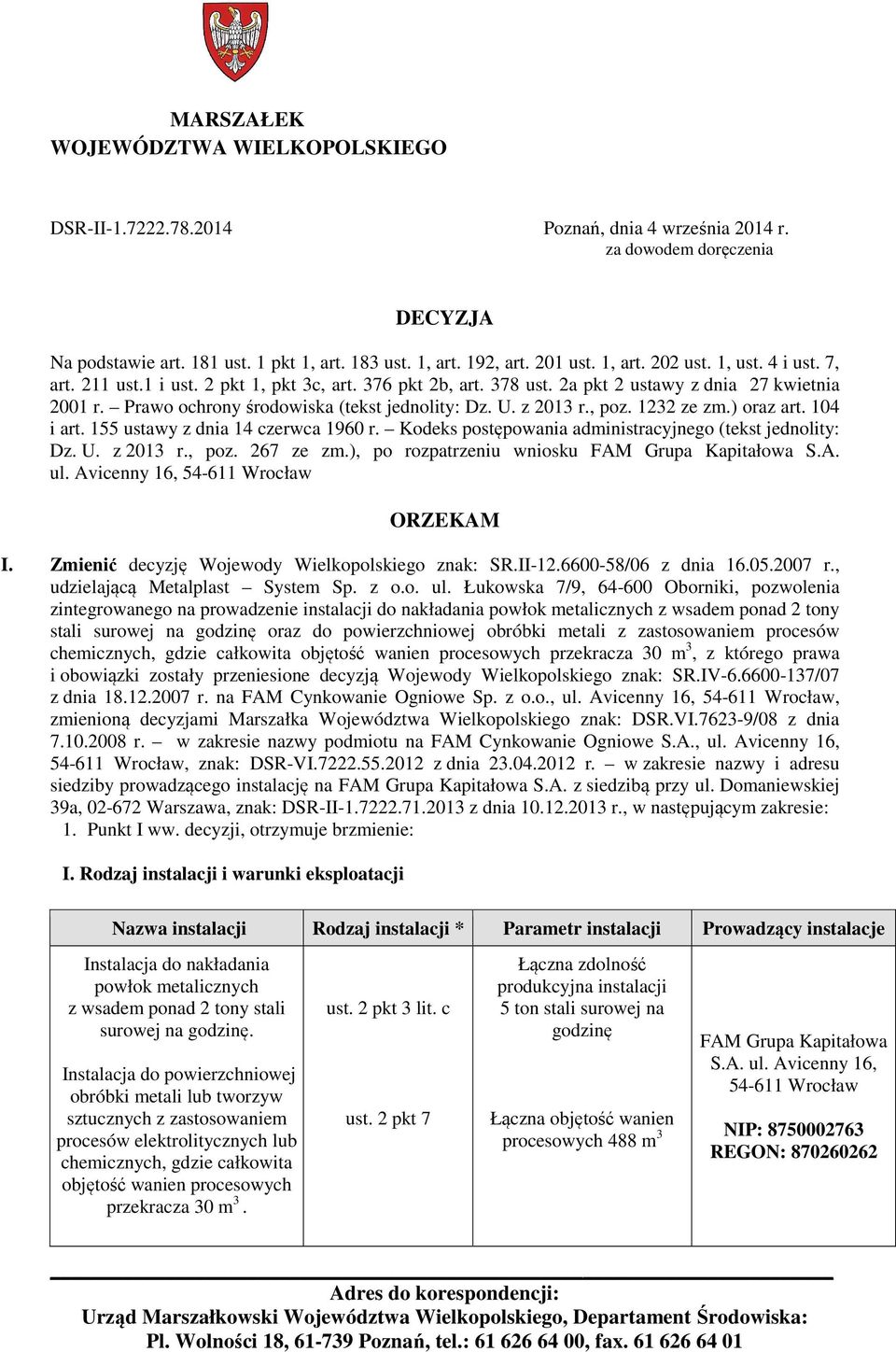 z 2013 r., poz. 1232 ze zm.) oraz art. 104 i art. 155 ustawy z dnia 14 czerwca 1960 r. Kodeks postępowania administracyjnego (tekst jednolity: Dz. U. z 2013 r., poz. 267 ze zm.