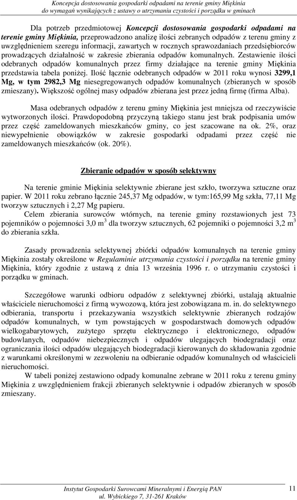 Zestawienie ilości odebranych odpadów komunalnych przez firmy działające na terenie gminy Miękinia przedstawia tabela poniżej.