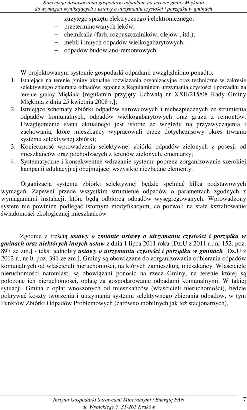 Istniejące na terenie gminy aktualne rozwiązania organizacyjne oraz techniczne w zakresie selektywnego zbierania odpadów, zgodne z Regulaminem utrzymania czystości i porządku na terenie gminy