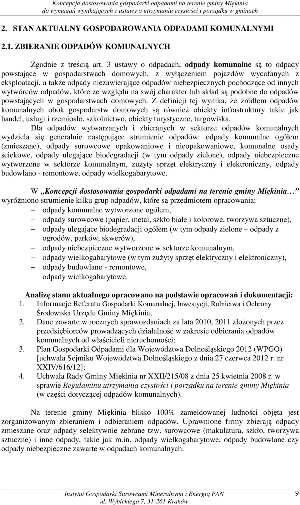 pochodzące od innych wytwórców odpadów, które ze względu na swój charakter lub skład są podobne do odpadów powstających w gospodarstwach domowych.