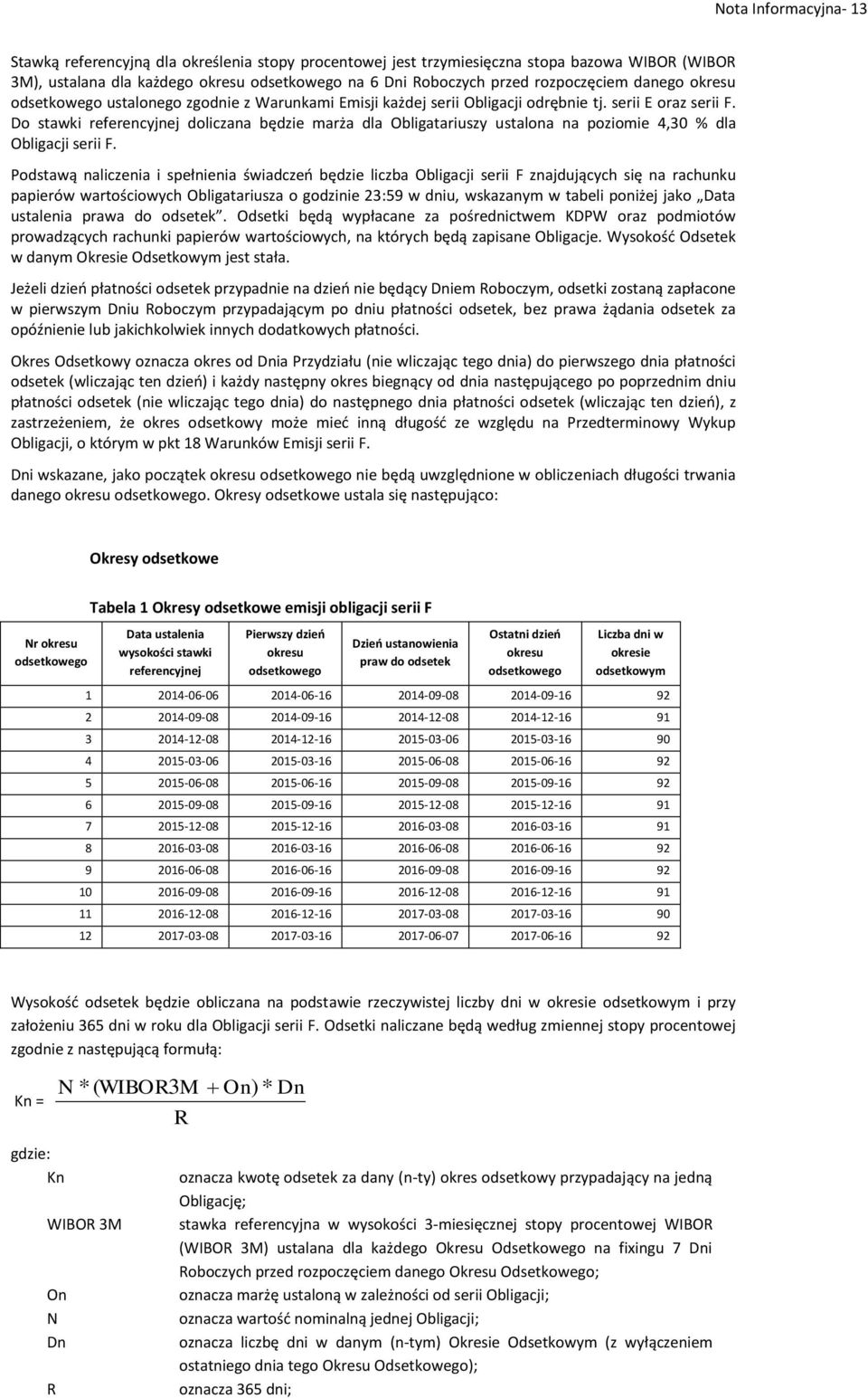 Do stawki referencyjnej doliczana będzie marża dla Obligatariuszy ustalona na poziomie 4,30 % dla Obligacji serii F.