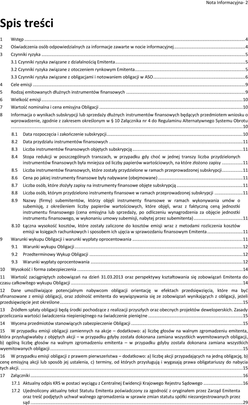 .. 6 4 Cele emisji... 9 5 Rodzaj emitowanych dłużnych instrumentów finansowych... 9 6 Wielkość emisji... 10 7 Wartość nominalna i cena emisyjna Obligacji.