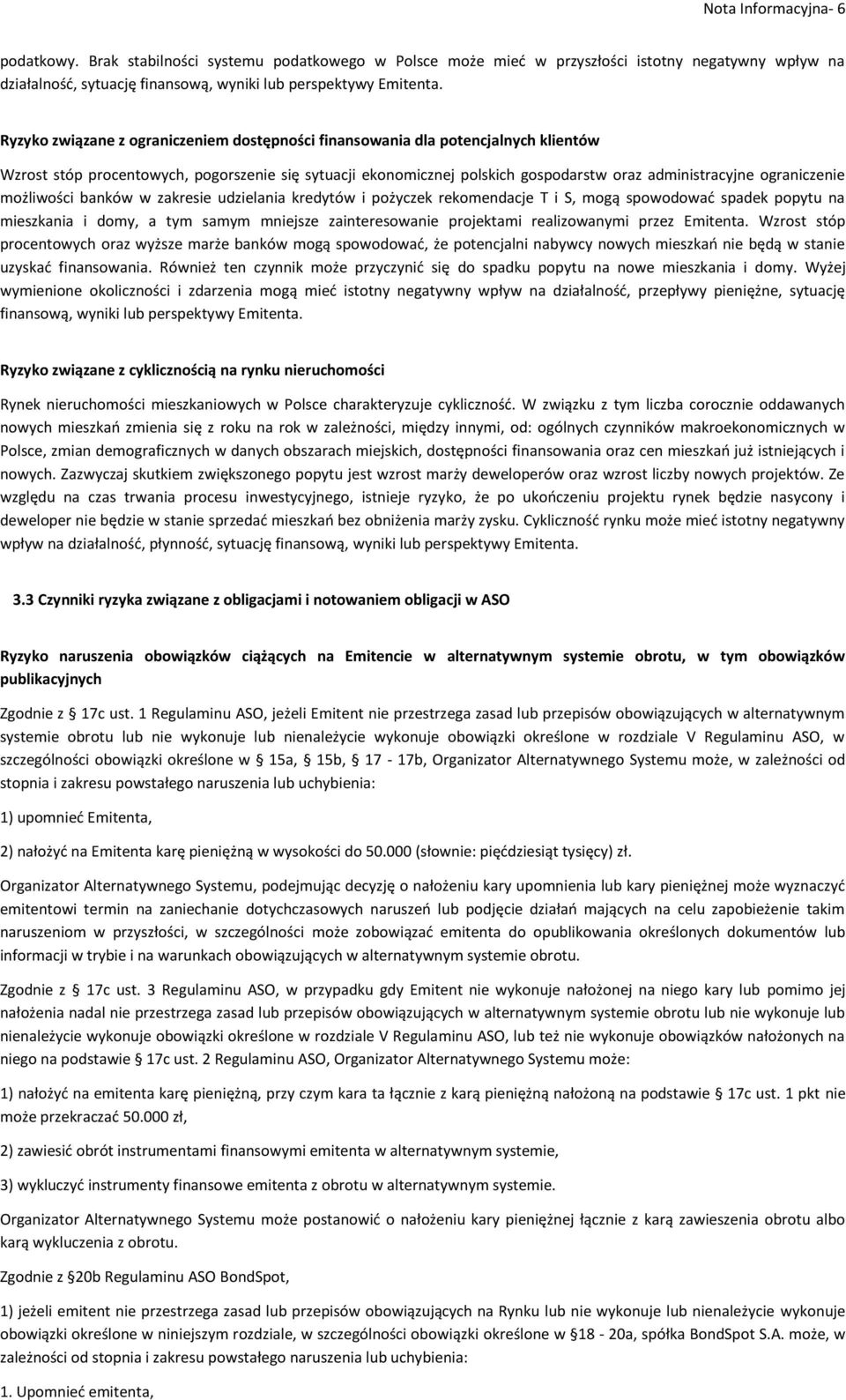 ograniczenie możliwości banków w zakresie udzielania kredytów i pożyczek rekomendacje T i S, mogą spowodować spadek popytu na mieszkania i domy, a tym samym mniejsze zainteresowanie projektami