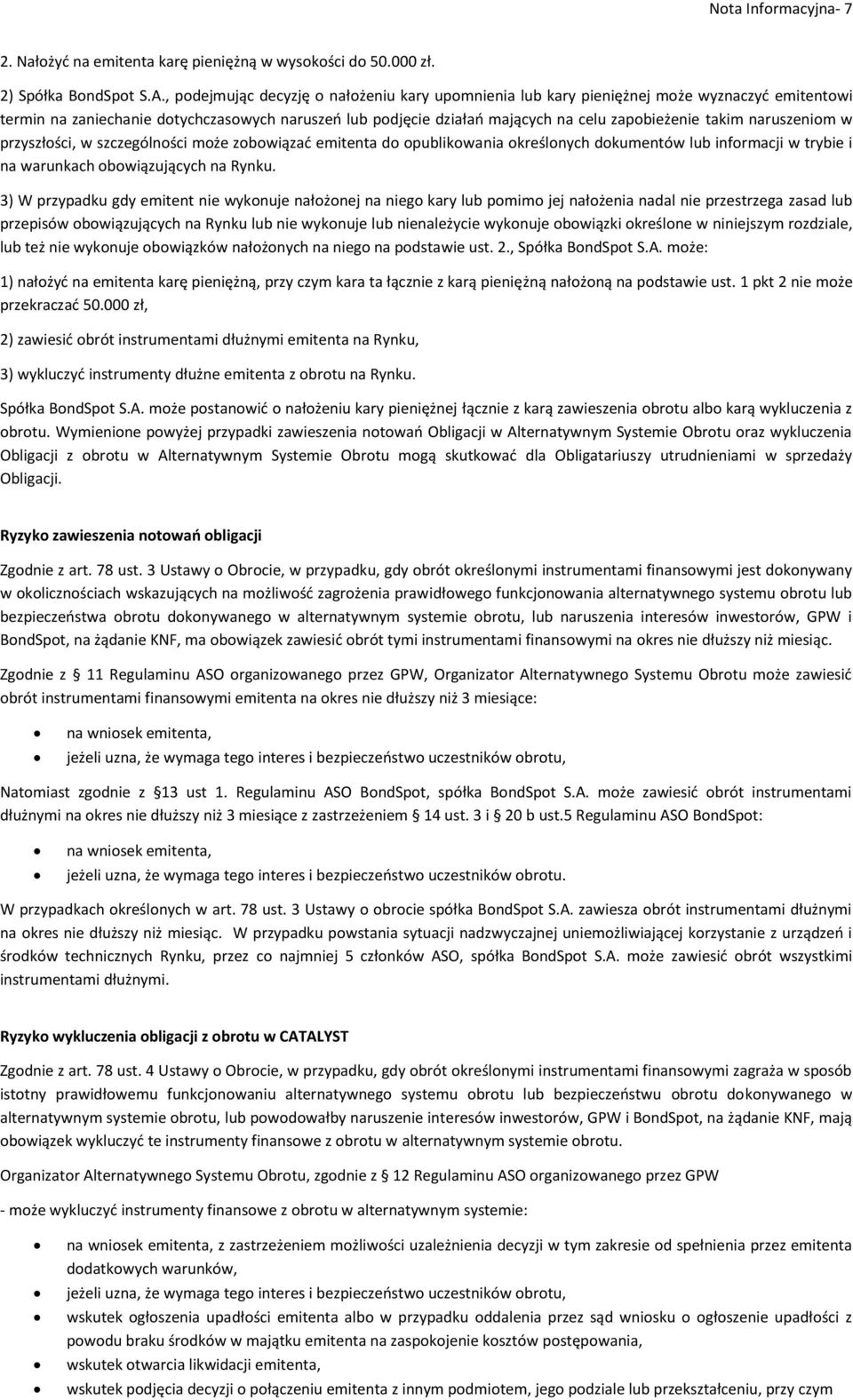 naruszeniom w przyszłości, w szczególności może zobowiązać emitenta do opublikowania określonych dokumentów lub informacji w trybie i na warunkach obowiązujących na Rynku.