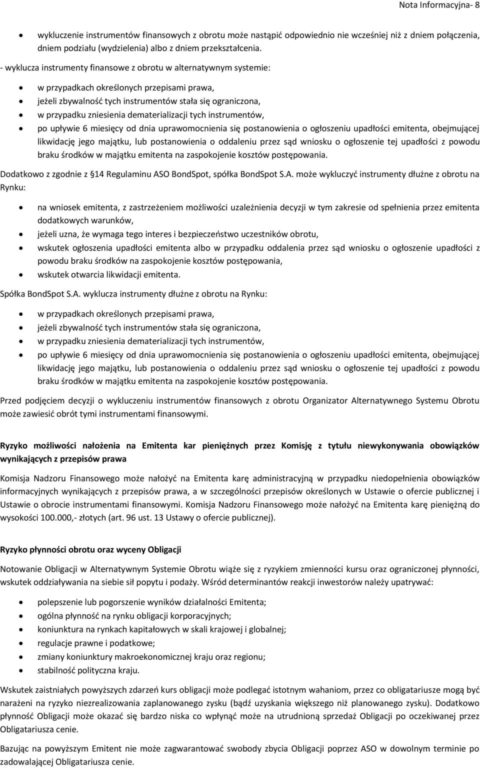 dematerializacji tych instrumentów, po upływie 6 miesięcy od dnia uprawomocnienia się postanowienia o ogłoszeniu upadłości emitenta, obejmującej likwidację jego majątku, lub postanowienia o oddaleniu