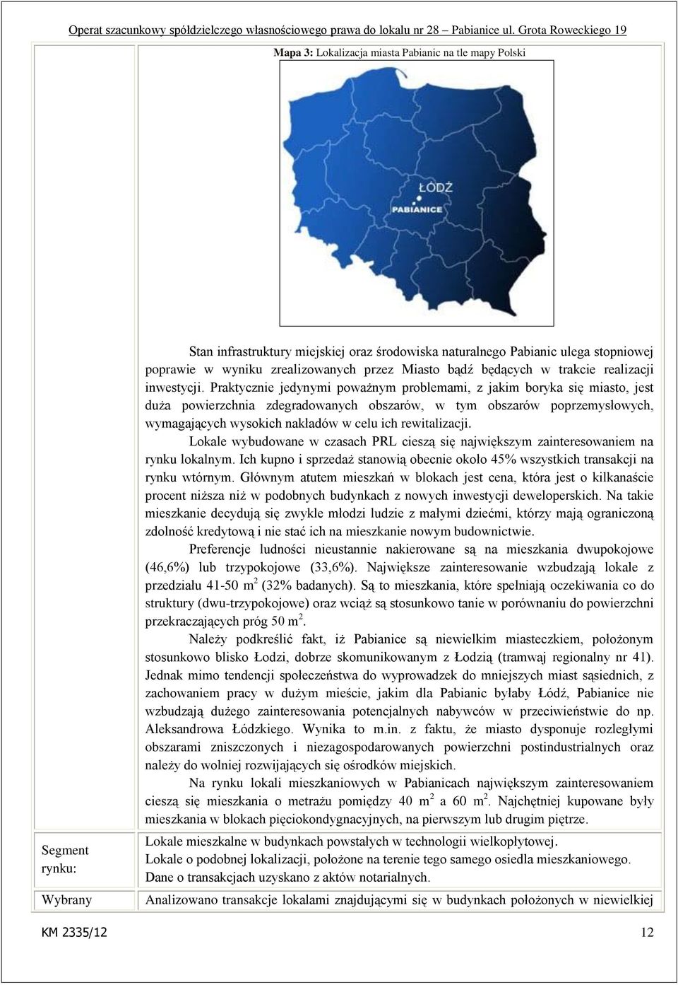 Praktycznie jedynymi poważnym problemami, z jakim boryka się miasto, jest duża powierzchnia zdegradowanych obszarów, w tym obszarów poprzemysłowych, wymagających wysokich nakładów w celu ich