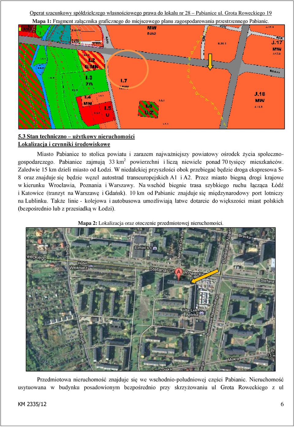 Pabianice zajmują 33 km 2 powierzchni i liczą niewiele ponad 70 tysięcy mieszkańców. Zaledwie 15 km dzieli miasto od Łodzi.