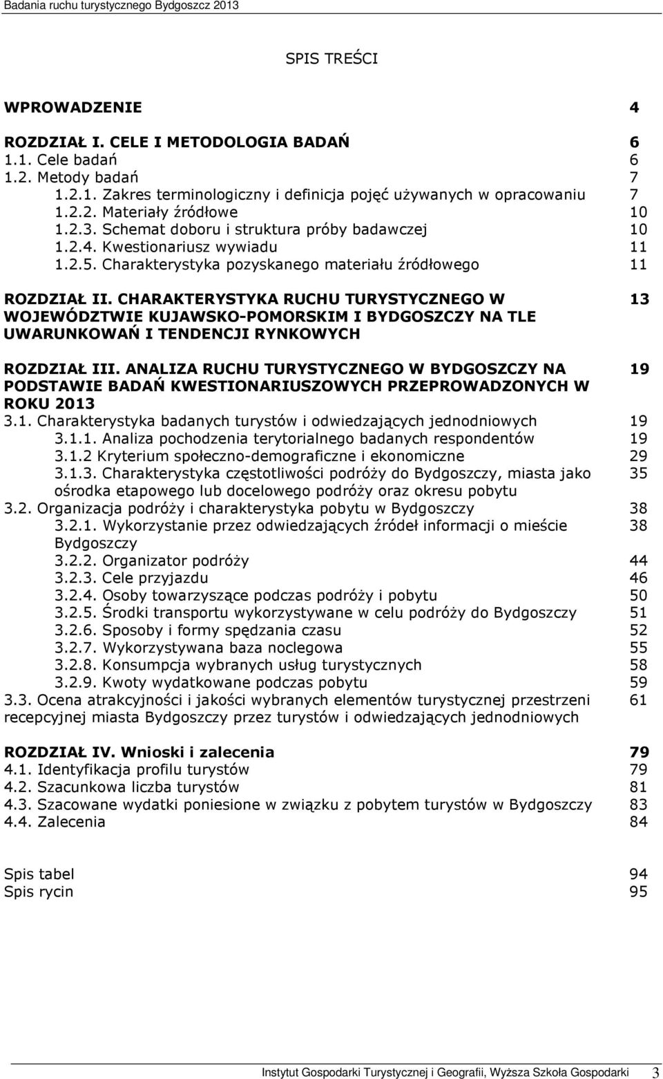 CHARAKTERYSTYKA RUCHU TURYSTYCZNEGO W WOJEWÓDZTWIE KUJAWSKO-POMORSKIM I BYDGOSZCZY NA TLE UWARUNKOWAŃ I TENDENCJI RYNKOWYCH 13 ROZDZIAŁ III.