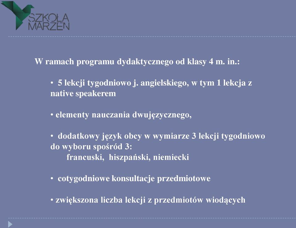 dodatkowy język obcy w wymiarze 3 lekcji tygodniowo do wyboru spośród 3: francuski,