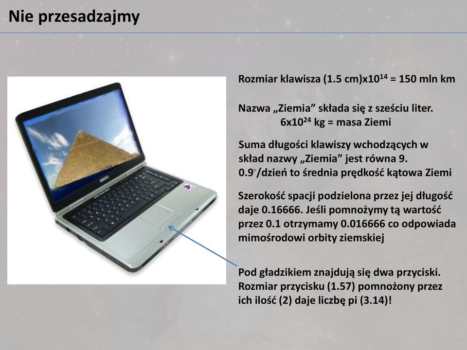 9 /dzieo to średnia prędkośd kątowa Ziemi Szerokośd spacji podzielona przez jej długośd daje 0.16666.