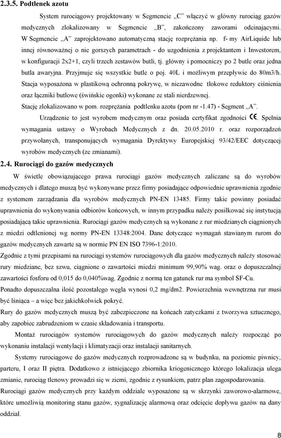 f- my AirLiquide lub innej równoważnej o nie gorszych parametrach - do uzgodnienia z projektantem i Inwestorem, w konfiguracji 2x2+1, czyli trzech zestawów butli, tj.