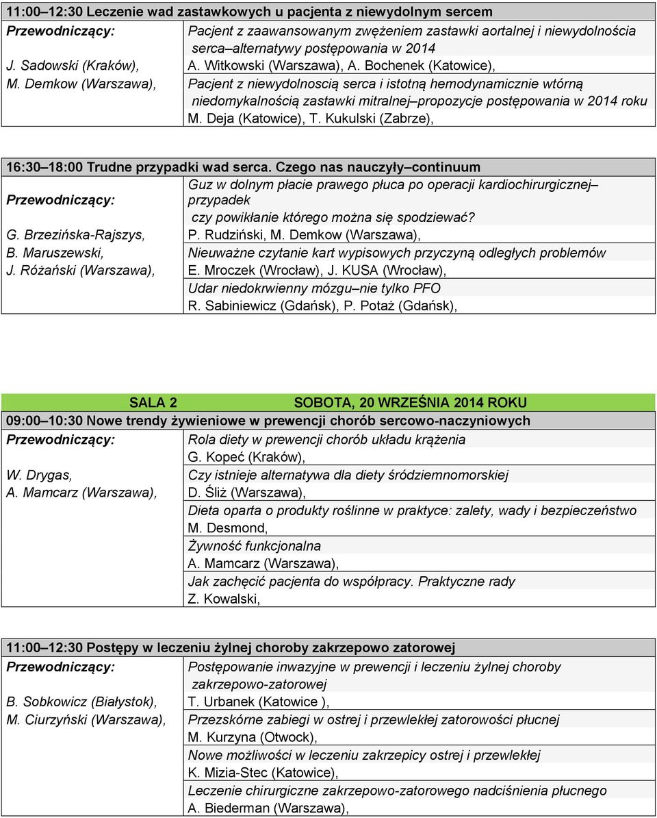 Demkow (Warszawa), Pacjent z niewydolnoscią serca i istotną hemodynamicznie wtórną niedomykalnością zastawki mitralnej propozycje postępowania w 2014 roku M. Deja (Katowice), T.