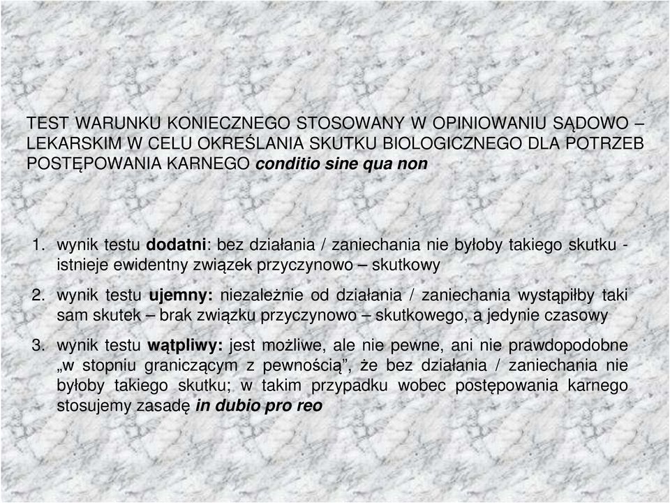 wynik testu ujemny: niezależnie od działania / zaniechania wystąpiłby taki sam skutek brak związku przyczynowo skutkowego, a jedynie czasowy 3.