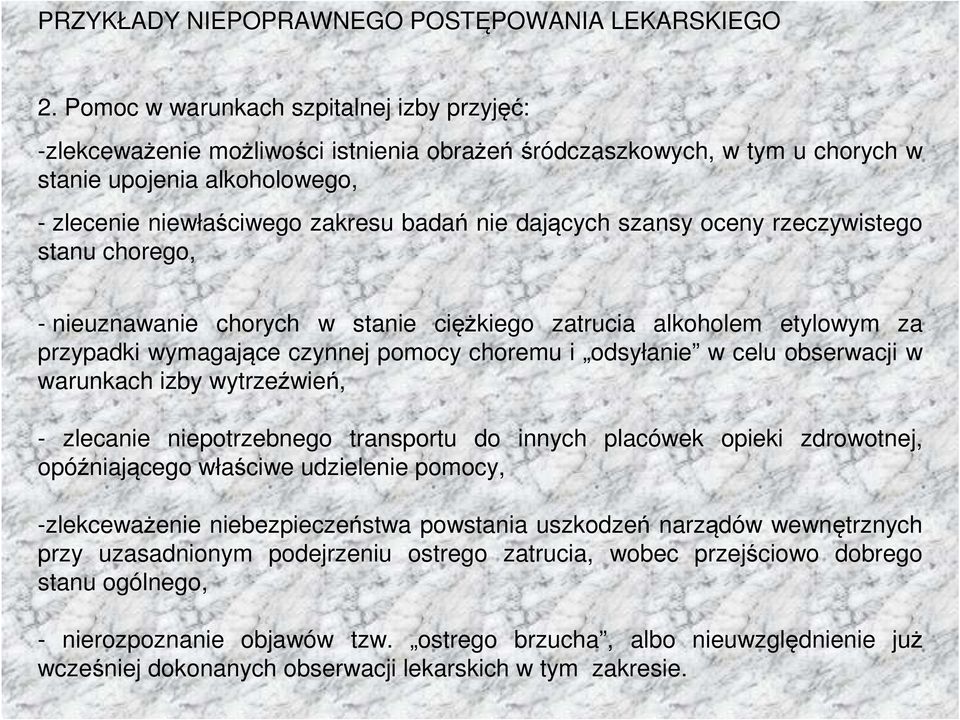 dających szansy oceny rzeczywistego stanu chorego, - nieuznawanie chorych w stanie ciężkiego zatrucia alkoholem etylowym za przypadki wymagające czynnej pomocy choremu i odsyłanie w celu obserwacji w