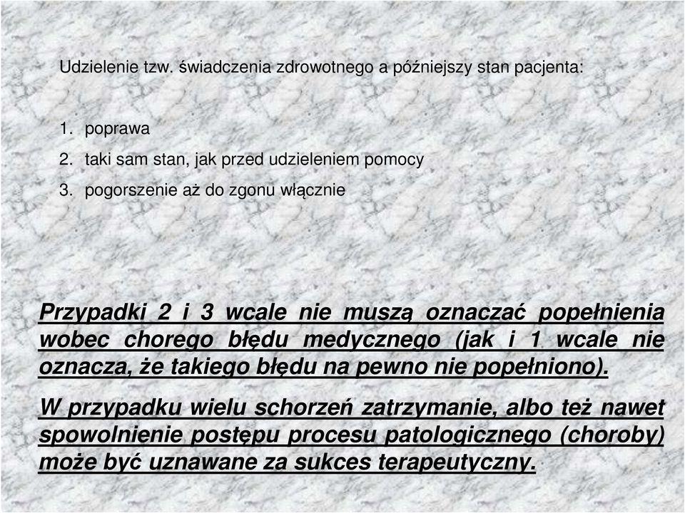 pogorszenie aż do zgonu włącznie Przypadki 2 i 3 wcale nie muszą oznaczać popełnienia wobec chorego błędu medycznego