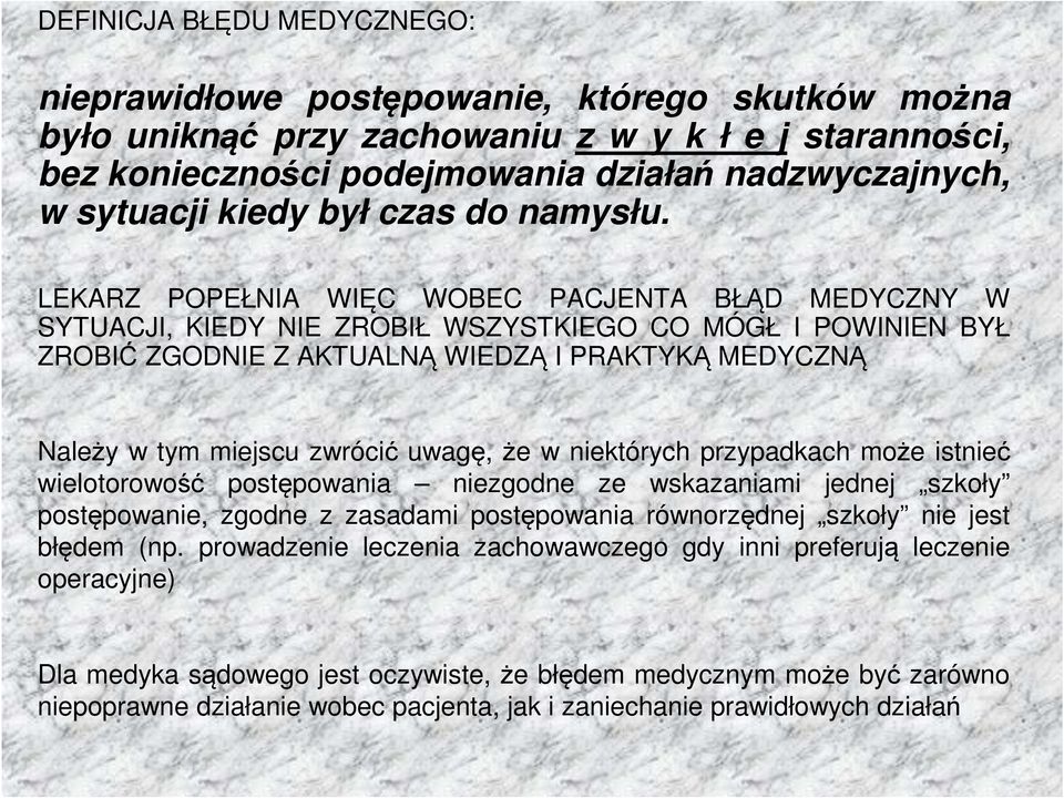 LEKARZ POPEŁNIA WIĘC WOBEC PACJENTA BŁĄD MEDYCZNY W SYTUACJI, KIEDY NIE ZROBIŁ WSZYSTKIEGO CO MÓGŁ I POWINIEN BYŁ ZROBIĆ ZGODNIE Z AKTUALNĄ WIEDZĄ I PRAKTYKĄ MEDYCZNĄ Należy w tym miejscu zwrócić