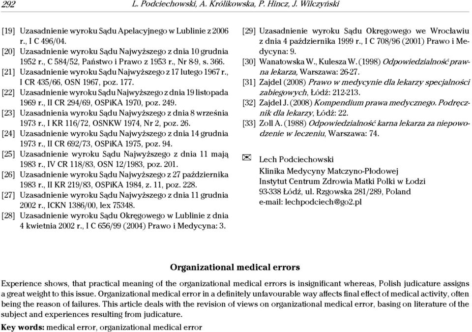 , I CR 435/66, OSN 1967, poz. 177. [22] Uzasadnienie wyroku Sądu Najwyższego z dnia 19 listopada 1969 r., II CR 294/69, OSPiKA 1970, poz. 249.