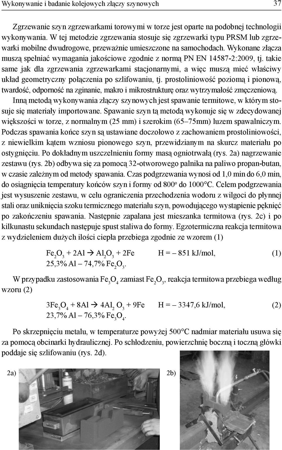 Wykonane złącza muszą spełniać wymagania jakościowe zgodnie z normą PN EN 14587-2:2009, tj.