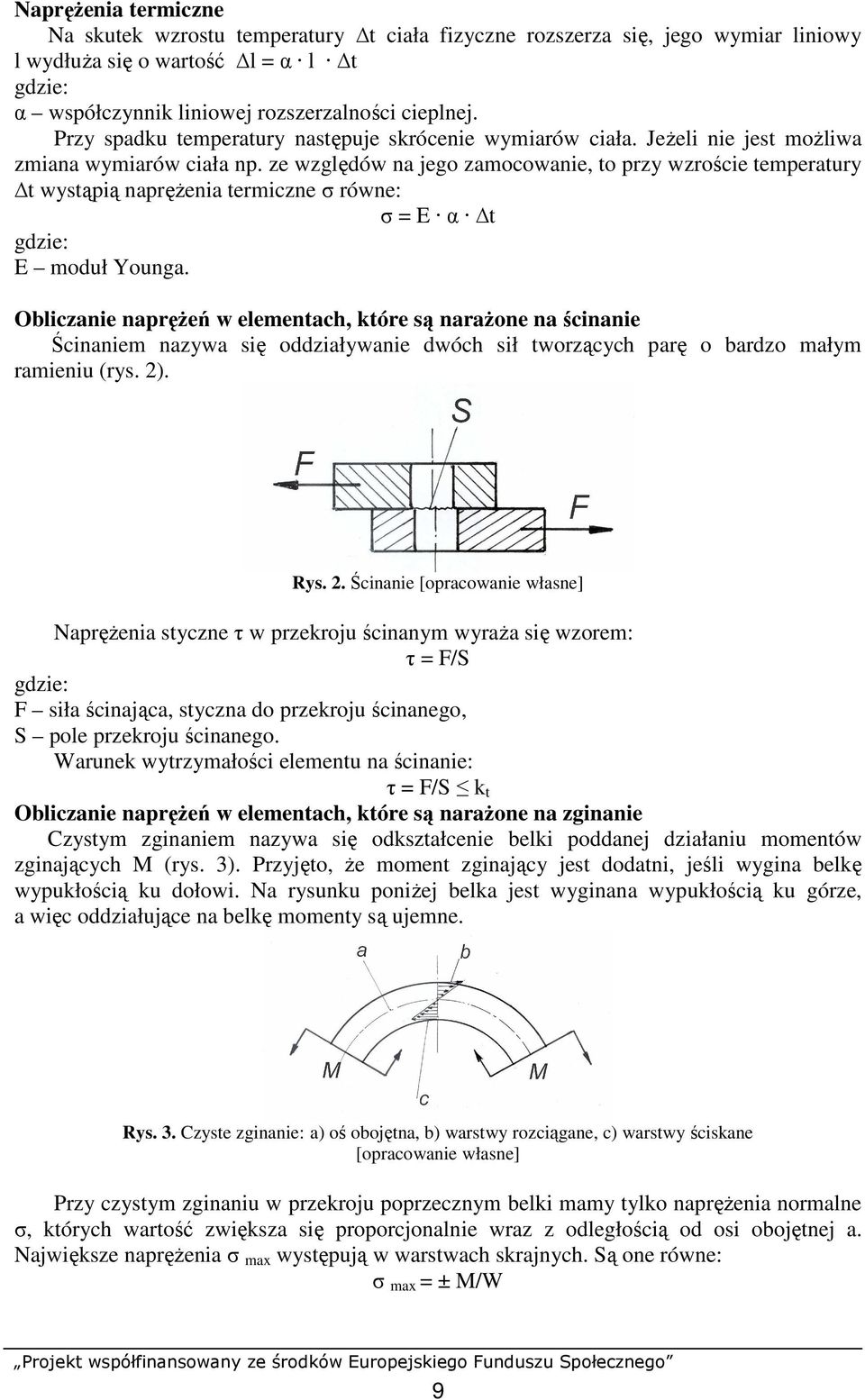 ze względów na jego zamocowanie, to przy wzroście temperatury t wystąpią napręŝenia termiczne σ równe: σ = E α t gdzie: E moduł Younga.