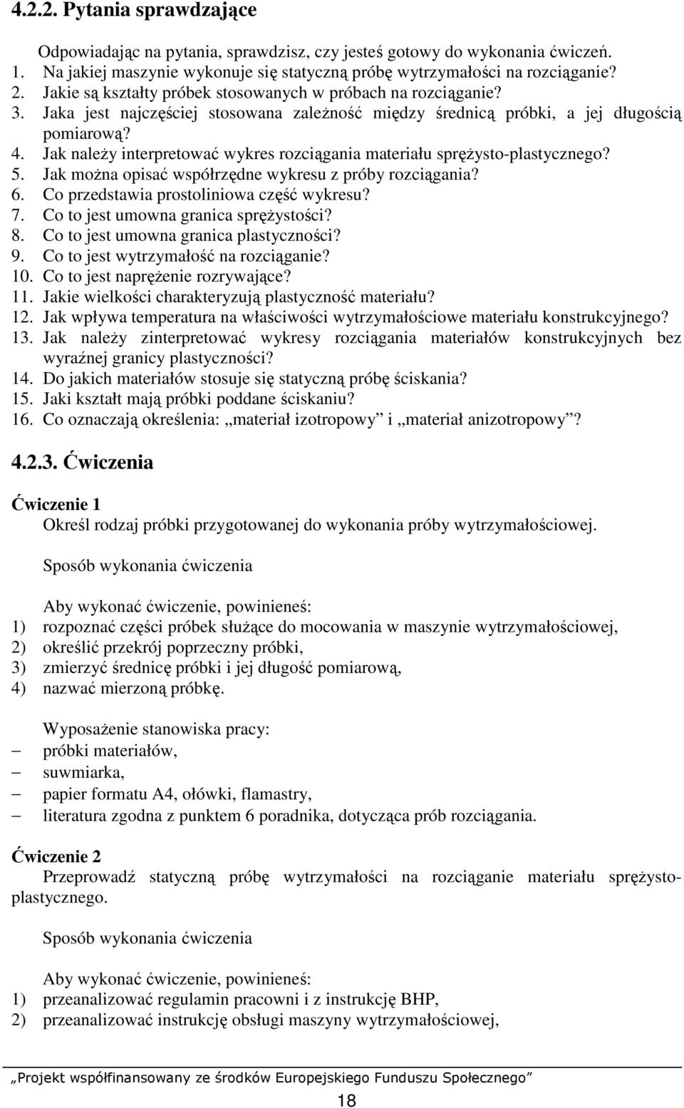 Jak naleŝy interpretować wykres rozciągania materiału spręŝysto-plastycznego? 5. Jak moŝna opisać współrzędne wykresu z próby rozciągania? 6. Co przedstawia prostoliniowa część wykresu? 7.