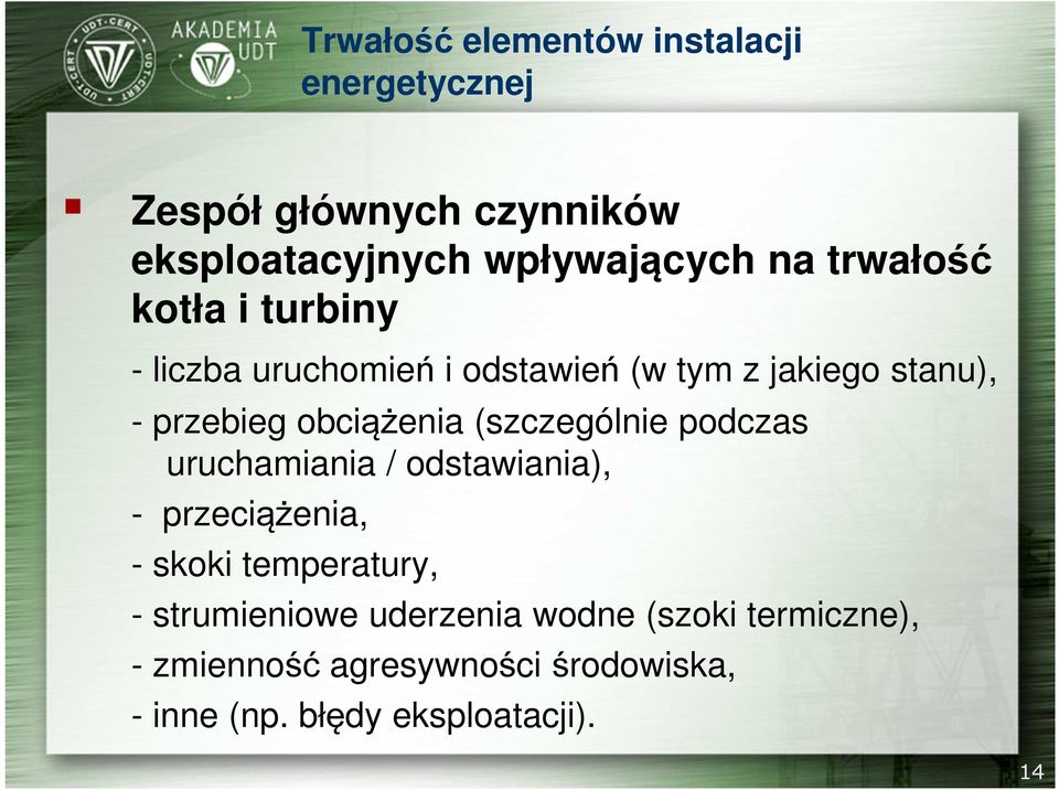 uruchamiania / odstawiania), - przeciążenia, - skoki temperatury, - strumieniowe uderzenia