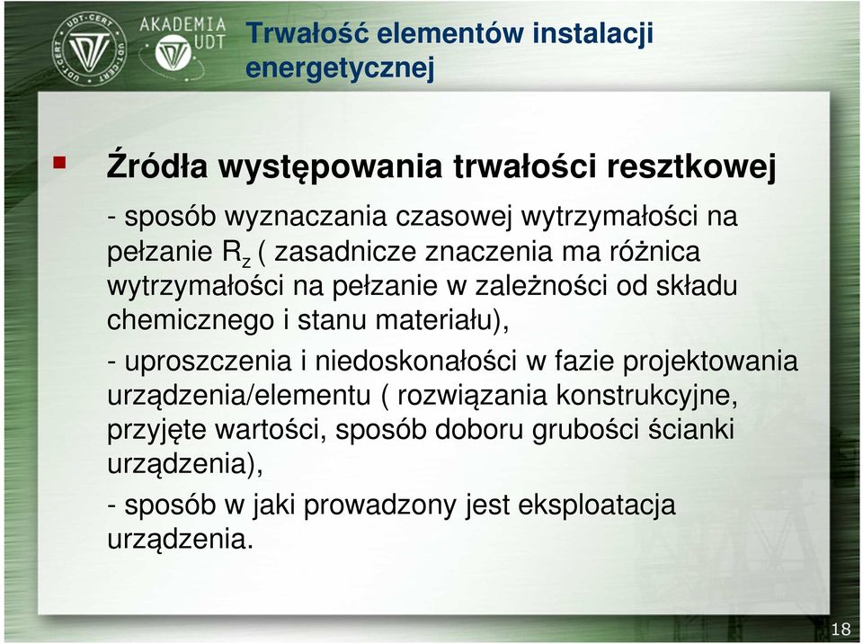 materiału), - uproszczenia i niedoskonałości w fazie projektowania urządzenia/elementu ( rozwiązania