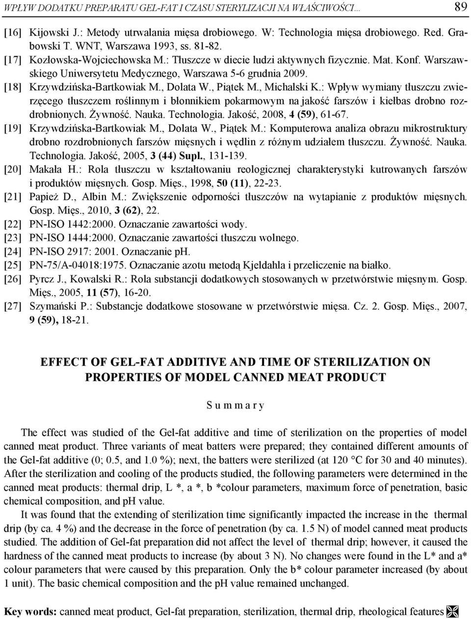 , Dolata W., Piątek M., Michalski K.: Wpływ wymiany tłuszczu zwierzęcego tłuszczem roślinnym i błonnikiem pokarmowym na jakość farszów i kiełbas drobno rozdrobnionych. Żywność. Nauka. Technologia.