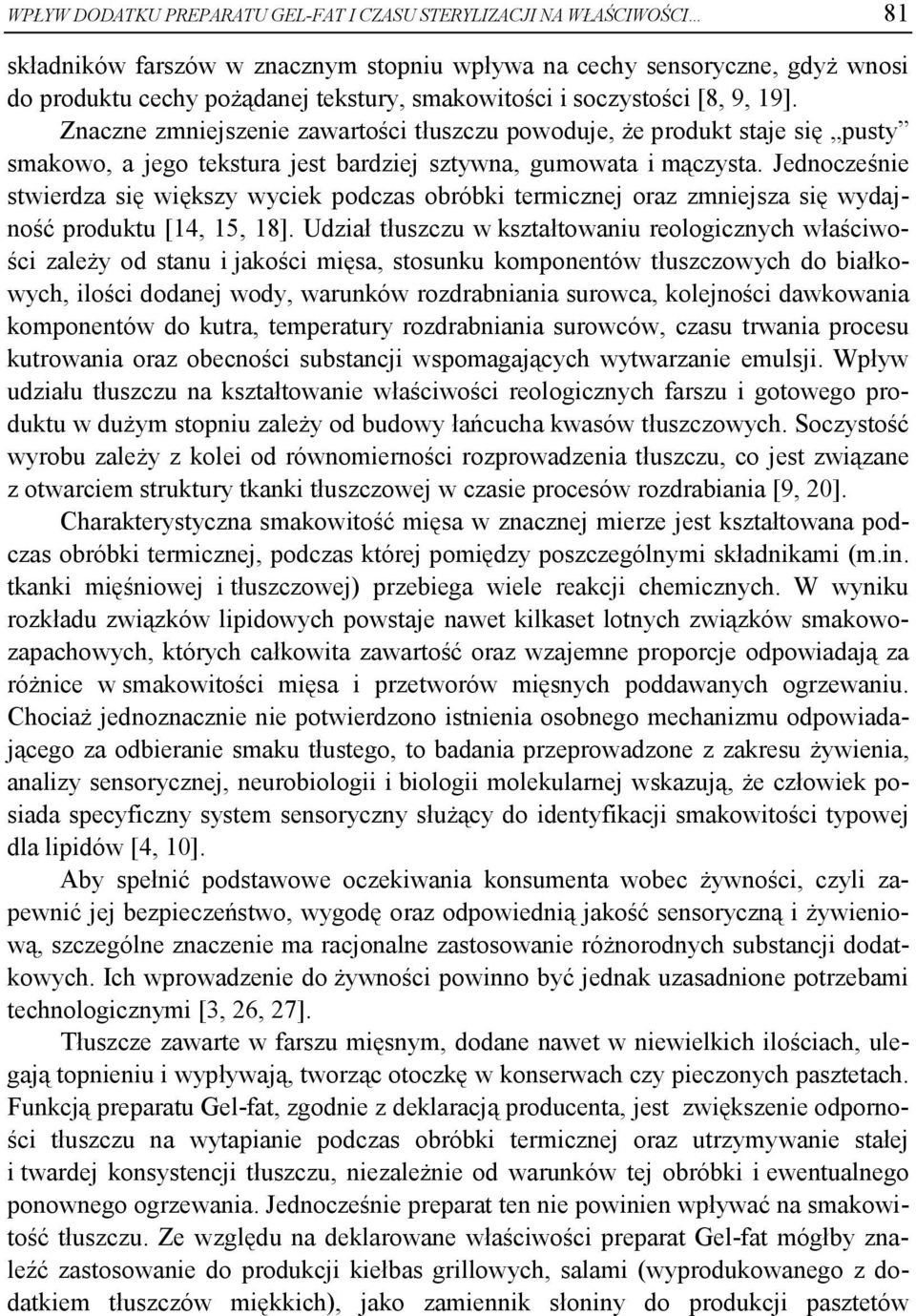 Jednocześnie stwierdza się większy wyciek podczas obróbki termicznej oraz zmniejsza się wydajność produktu [14, 15, 18].