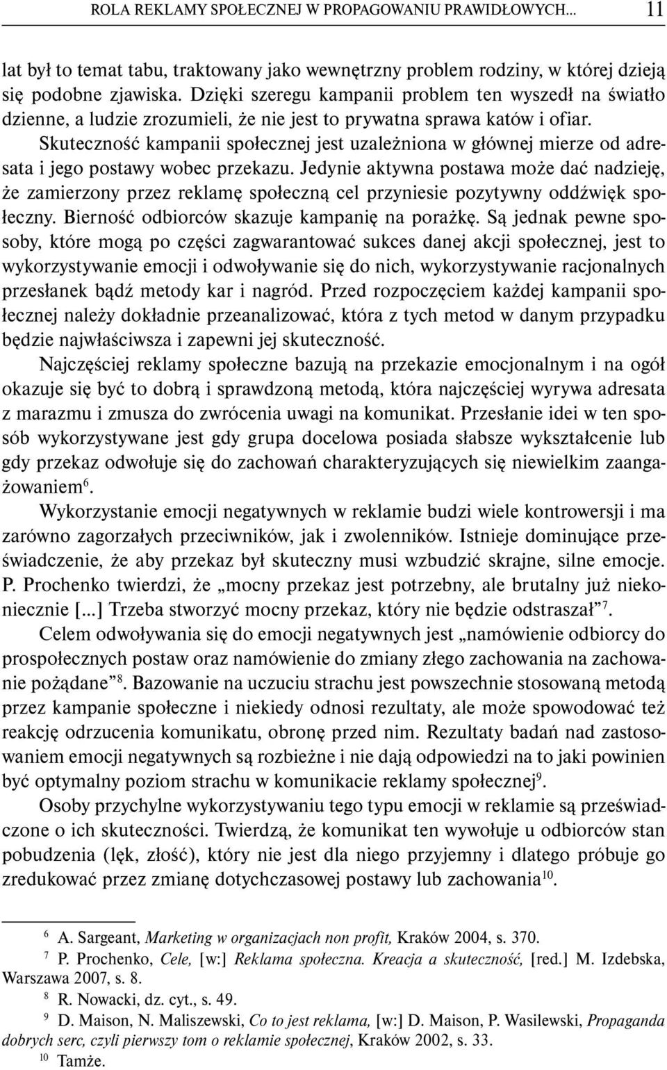 Skuteczność kampanii społecznej jest uzależniona w głównej mierze od adresata i jego postawy wobec przekazu.