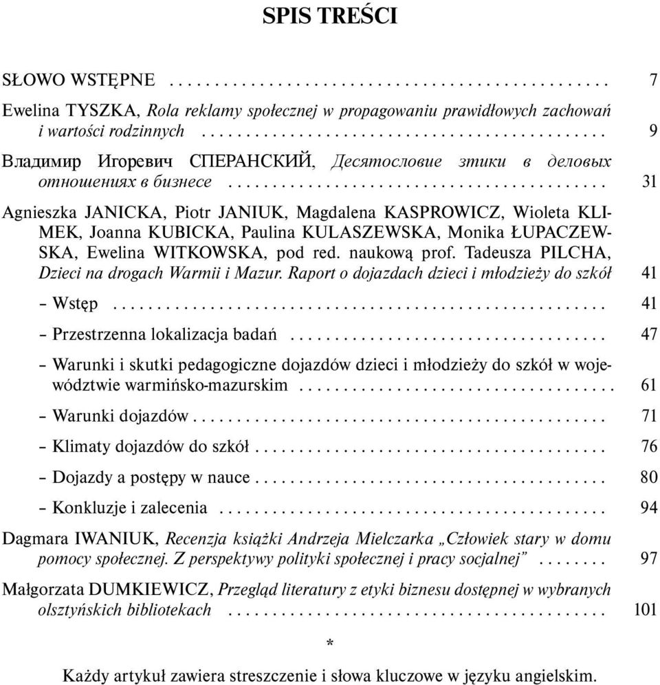 .. 31 Agnieszka JANICKA, Piotr JANIUK, Magdalena KASPROWICZ, Wioleta KLI- MEK, Joanna KUBICKA, Paulina KULASZEWSKA, Monika ŁUPACZEW- SKA, Ewelina WITKOWSKA, pod red. naukową prof.