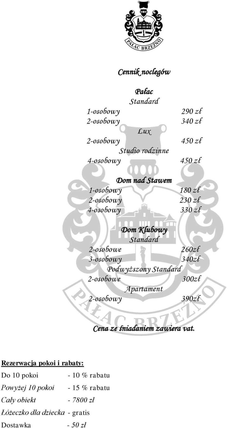 Standard 2-osobowe 300zł Apartament 390zł Cena ze śniadaniem zawiera vat.