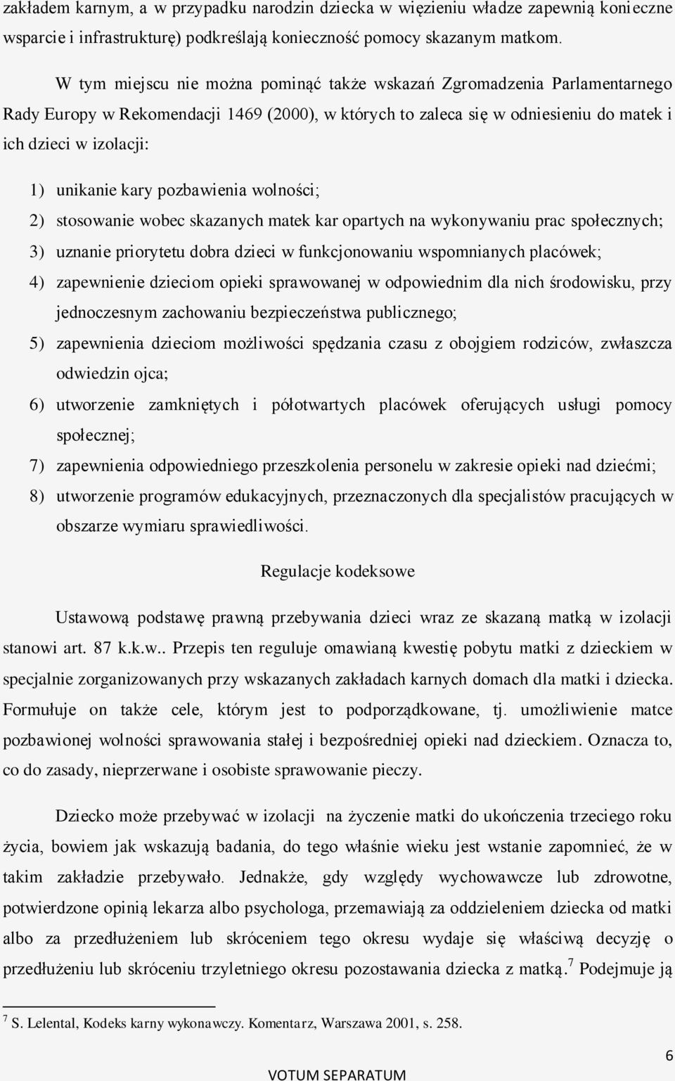 kary pozbawienia wolności; 2) stosowanie wobec skazanych matek kar opartych na wykonywaniu prac społecznych; 3) uznanie priorytetu dobra dzieci w funkcjonowaniu wspomnianych placówek; 4) zapewnienie