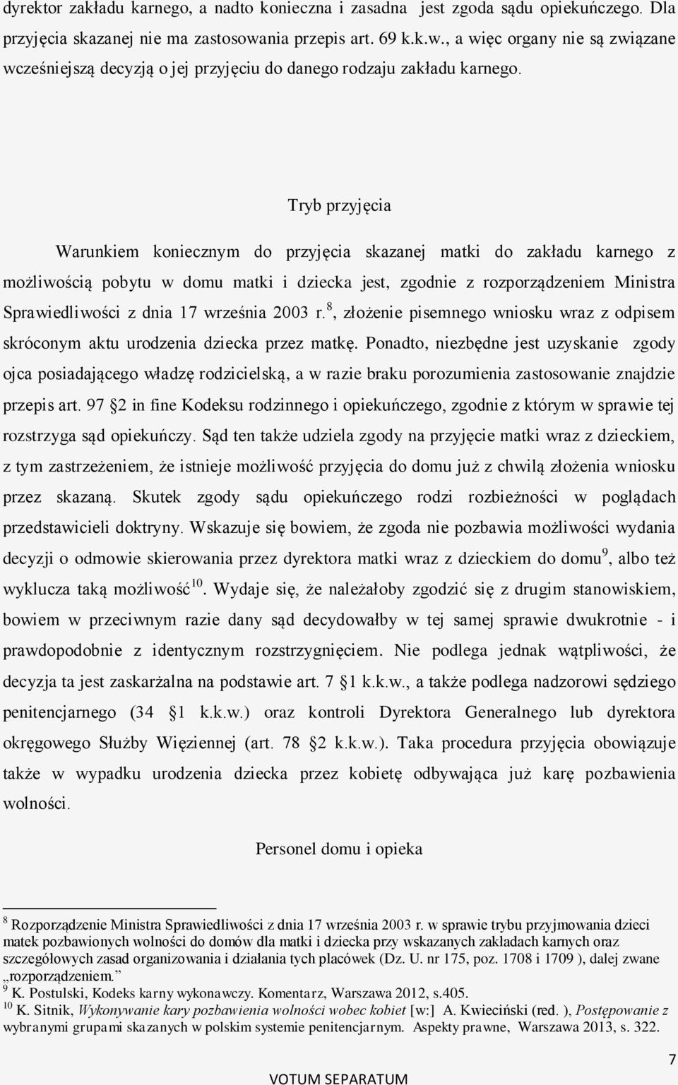 Tryb przyjęcia Warunkiem koniecznym do przyjęcia skazanej matki do zakładu karnego z możliwością pobytu w domu matki i dziecka jest, zgodnie z rozporządzeniem Ministra Sprawiedliwości z dnia 17