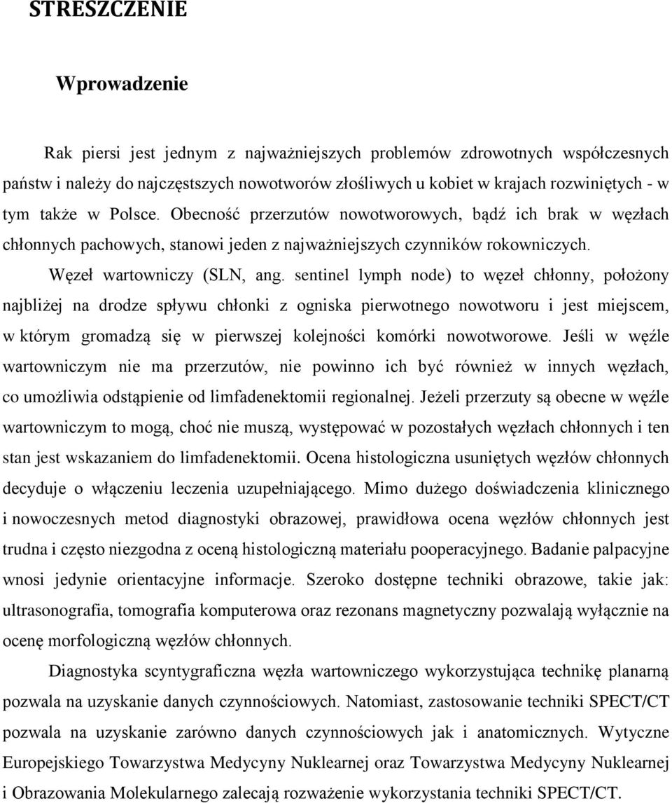 sentinel lymph node) to węzeł chłonny, położony najbliżej na drodze spływu chłonki z ogniska pierwotnego nowotworu i jest miejscem, w którym gromadzą się w pierwszej kolejności komórki nowotworowe.