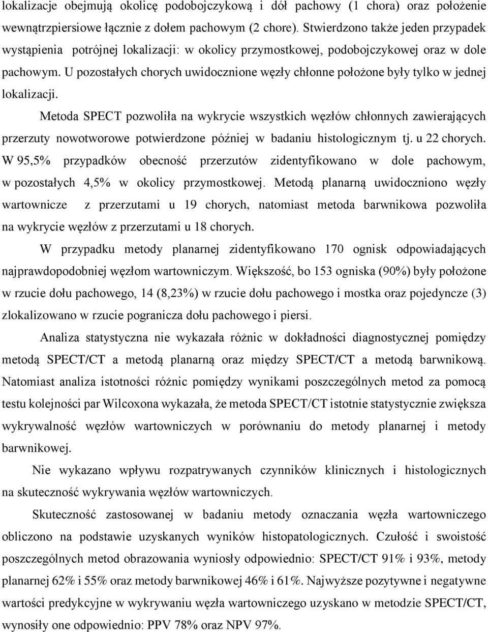 U pozostałych chorych uwidocznione węzły chłonne położone były tylko w jednej lokalizacji.