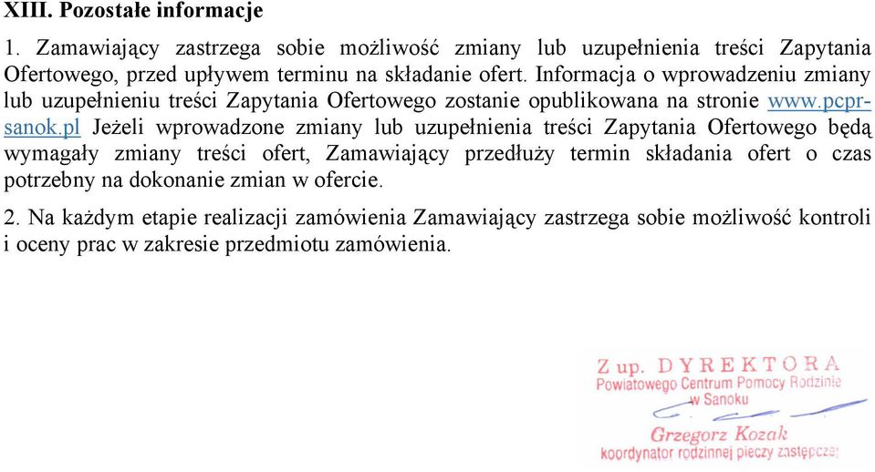 Informacja o wprowadzeniu zmiany lub uzupełnieniu treści Zapytania Ofertowego zostanie opublikowana na stronie www.pcprsanok.