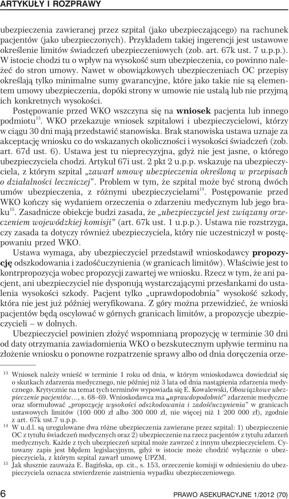 W istocie chodzi tu o wp³yw na wysokoœæ sum ubezpieczenia, co powinno nale- eæ do stron umowy.