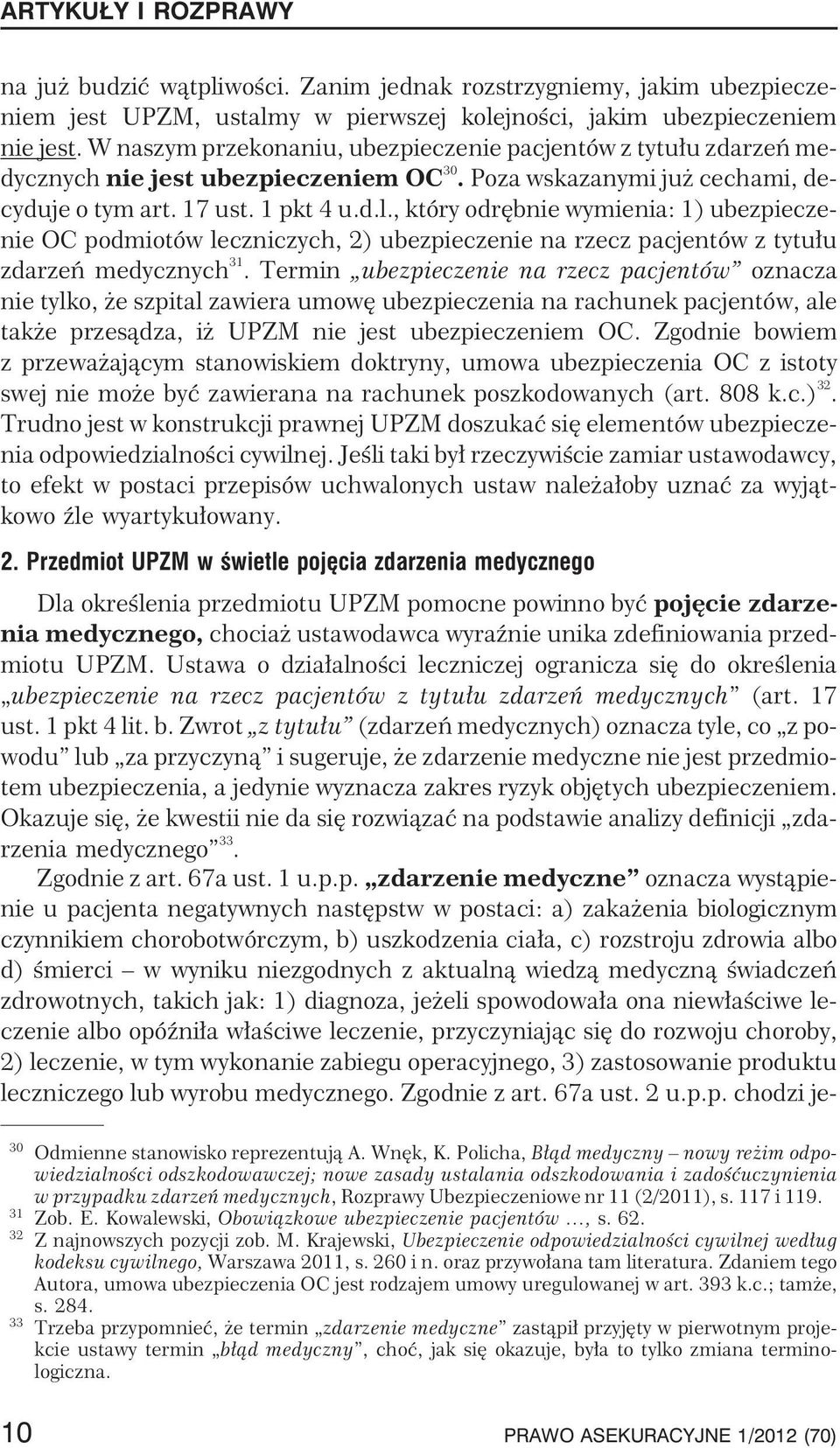 , który odrêbnie wymienia: 1) ubezpieczenie OC podmiotów leczniczych, 2) ubezpieczenie na rzecz pacjentów z tytu³u zdarzeñ medycznych 31.