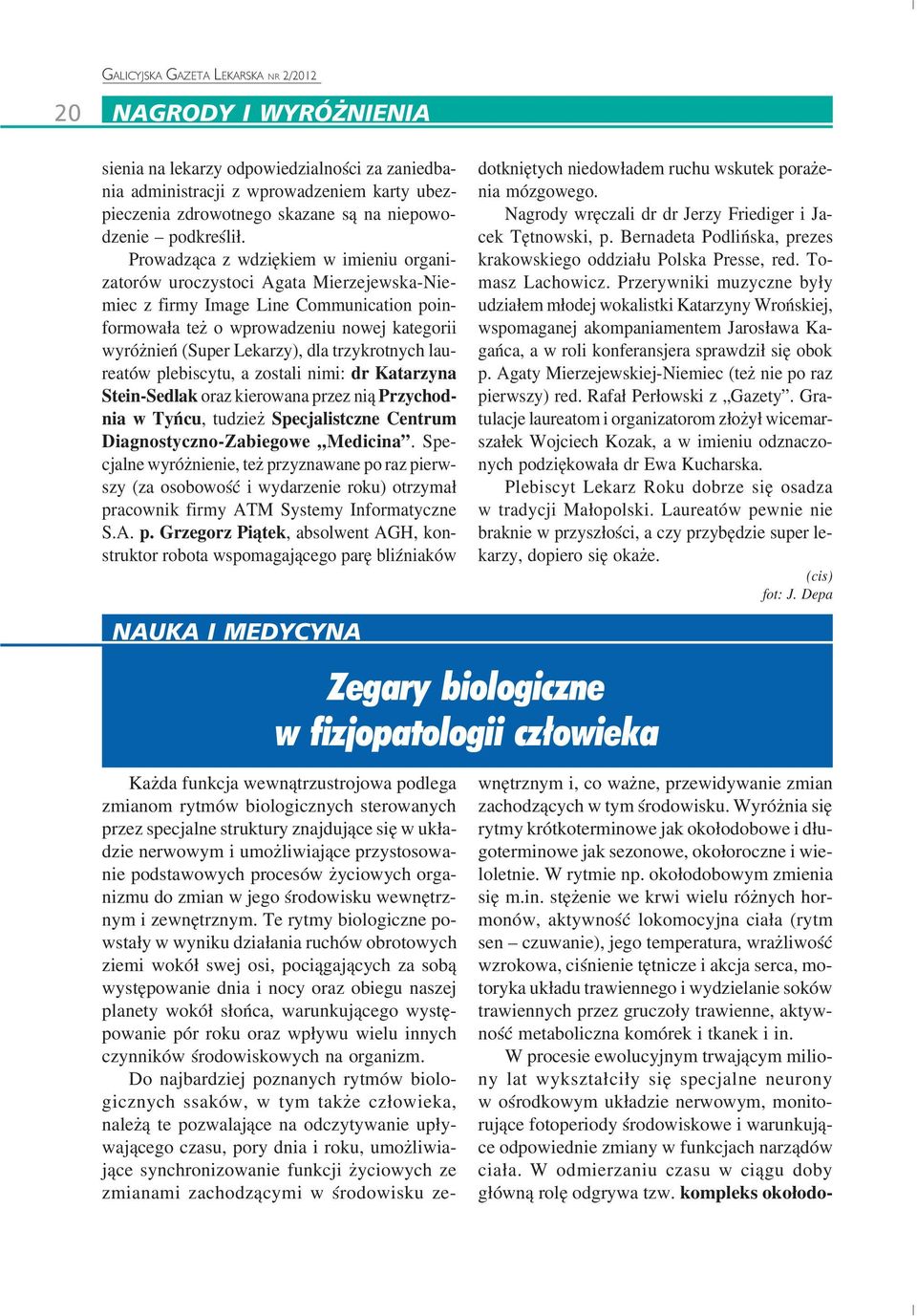 dla trzykrotnych lau reatów plebiscytu, a zostali nimi: dr Katarzyna Stein Sedlak oraz kierowana przez nią Przychod nia w Tyńcu, tudzież Specjalistczne Centrum Diagnostyczno Zabiegowe Medicina.